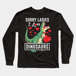 Sorry Ladies I Love Dinosaurs Valentine Trex Long Sleeve T-Shirt